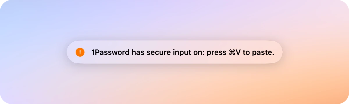 The pill says 1Password has secure input on: press ⌘V to paste